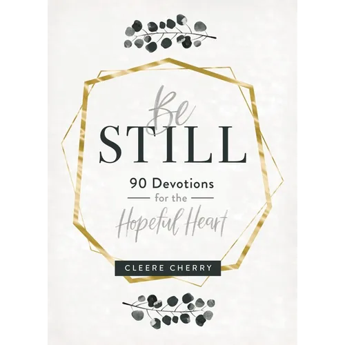 Be Still: 90 Devotions for the Hopeful Heart (a 90-Day Devotional to Rest in God's Presence) - The Perfect Gift for Christian Women