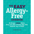 The Easy Allergy-Free Cookbook: 85 Recipes Without Gluten, Dairy, Tree Nuts, Peanuts, Eggs, Fish, Shellfish, Soy, or Wheat