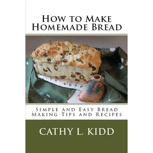 How to Make Homemade Bread: Simple and Easy Bread Making Tips and Recipes