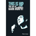 This Is Hip: The Life of Mark Murphy