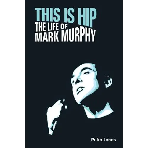 This Is Hip: The Life of Mark Murphy