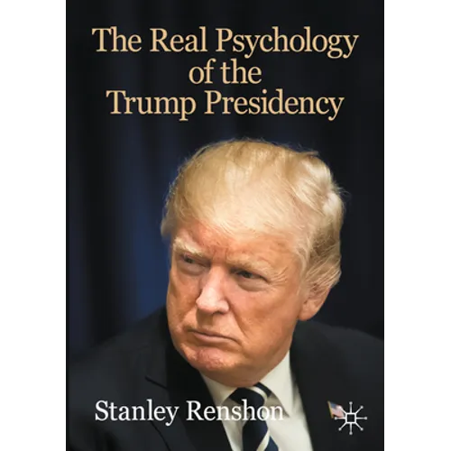 The Real Psychology of the Trump Presidency