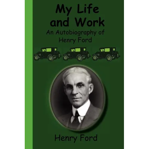 My Life and Work - An Autobiography of Henry Ford