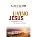 Living Jesus: Doing What Jesus Says in the Sermon on the Mount
