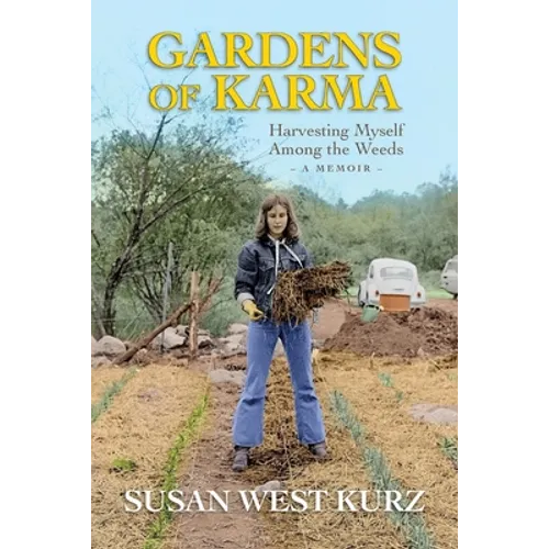 Gardens of Karma: Harvesting Myself Among the Weeds