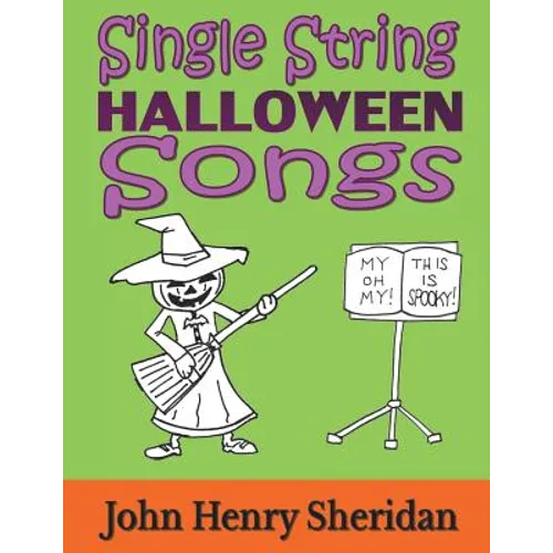 Single String Halloween Songs: A Dozen Spooky & Spine-Tingling Songs Written Especially for the Beginner Guitarist Using Single String TAB