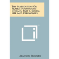 The Mascoutens Or Prairie Potawatomi Indians, Part 1, Social Life And Ceremonies