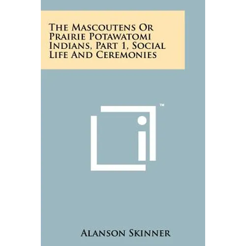 The Mascoutens Or Prairie Potawatomi Indians, Part 1, Social Life And Ceremonies