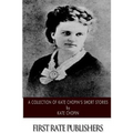 A Collection of Kate Chopin's Short Stories
