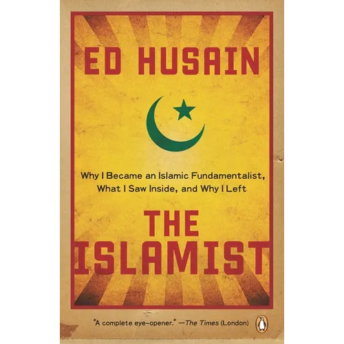 The Islamist: Why I Became an Islamic Fundamentalist, What I Saw Inside, and Why I Left
