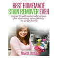 Best Homemade Stain Remover Ever: Expert's all-natural recipes for cleaning everything in your home