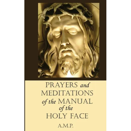 Prayers and Meditations of the Manual of the Holy Face