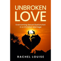UnBroken Love: Overcoming Sexual Dysfunction in a Christian Marriage