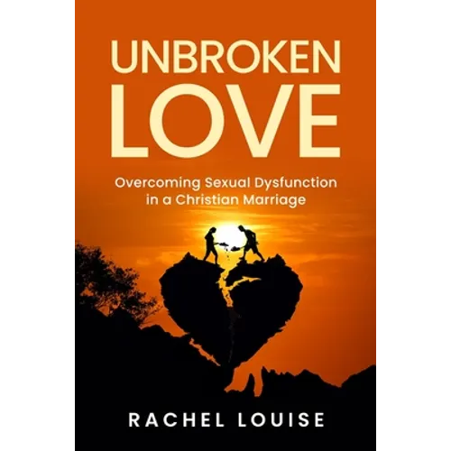UnBroken Love: Overcoming Sexual Dysfunction in a Christian Marriage