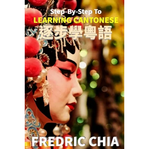 Step-By-Step To LEARNING CANTONESE: Simple 10 Minutes Learning Method With Writing Practice Sheet