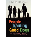 People Training for Good Dogs: What Breeders Don't Tell You and Trainers Don't Teach