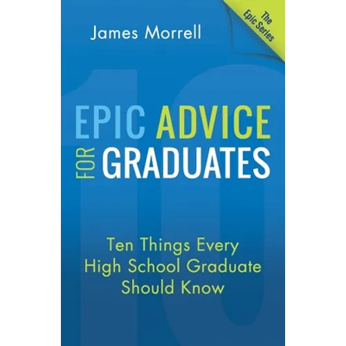 Epic Advice for Graduates: Ten Things Every High School Graduate Should Know