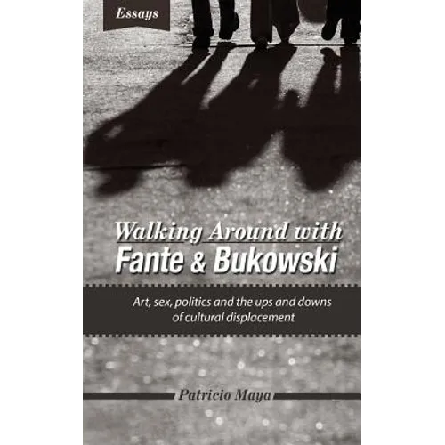 Walking Around with Fante and Bukowski: art, sex, politics and the ups and downs of cultural displacement