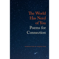 The World Has Need of You: Poems for Connection