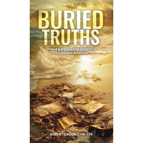 Buried Truths: Fraud & Corruption Hidden in Corporate America