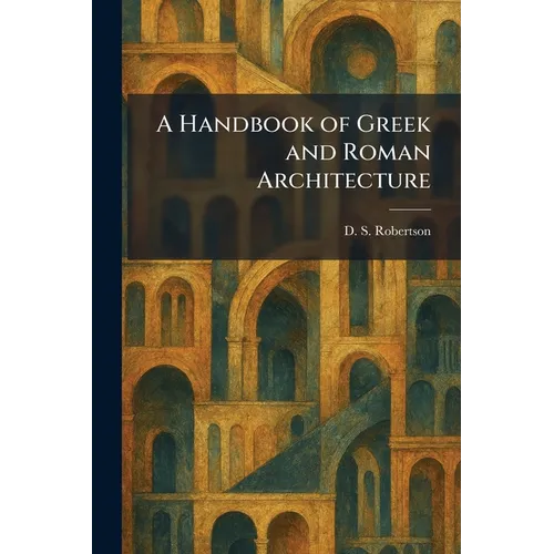 A Handbook of Greek and Roman Architecture