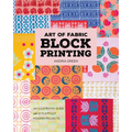Art of Fabric Block Printing: An Illustrated Guide with 12 Playfully Modern Projects