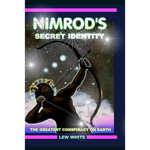 Nimrod's Secret Identity: The Greatest Conspiracy On Earth