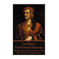 Lord Byron - Childe Harold's Pilgrimage: "The great object of life is sensation- to feel that we exist, even though in pain."