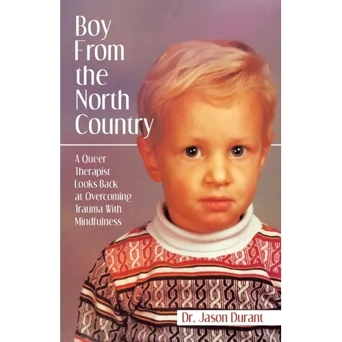 Boy From the North Country: A Queer Therapist Looks Back at Overcoming Trauma With Mindfulness