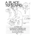 A Place to Stand: A Study of Ecumenical Creeds and Reformed Confessions