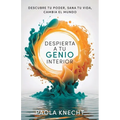 Despierta a tu genio interior: Descubre tu poder, sana tu vida, cambia el mundo