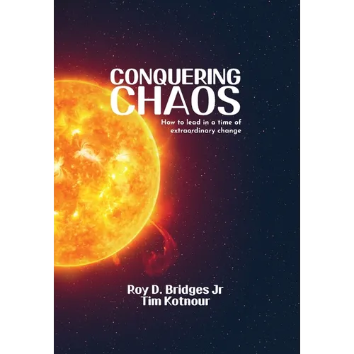 Conquering Chaos: How to lead in a time of extraordinary change