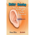 Better Hearing: How to Improve Hearing Without a Hearing Aid and Treat Tinnitus Naturally