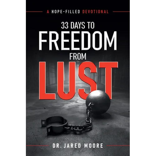 33 Days to Freedom From Lust: A Hope-Filled Devotional