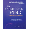 The Complex Ptsd Treatment Manual: An Integrative, Mind-Body Approach to Trauma Recovery