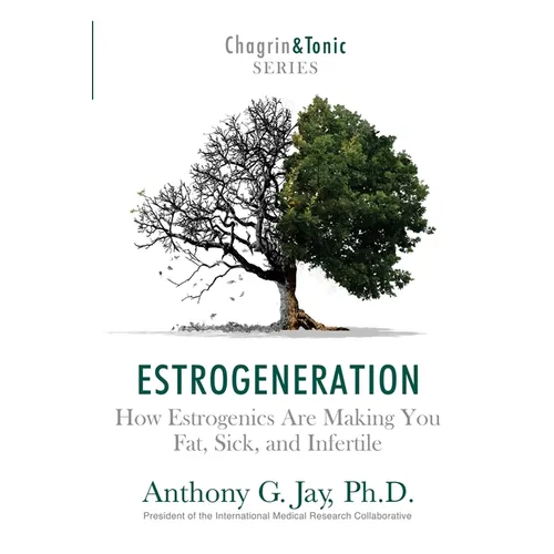 Estrogeneration: How Estrogenics Are Making You Fat, Sick, and Infertile