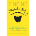 Finding Masculinity - Female to Male Transition in Adulthood