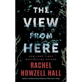 The View from Here: A Thriller