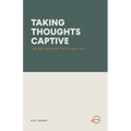 Taking Thoughts Captive: The War Between Truth and Lies