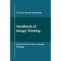 Handbook of Design Thinking: Tips & Tools for how to design thinking