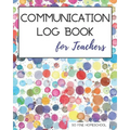 Communication Log Book for Teachers: Document and Record Parent Teacher Conferences, Calls, Student Information and Notes