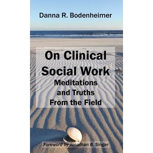 On Clinical Social Work: Meditations and Truths From the Field