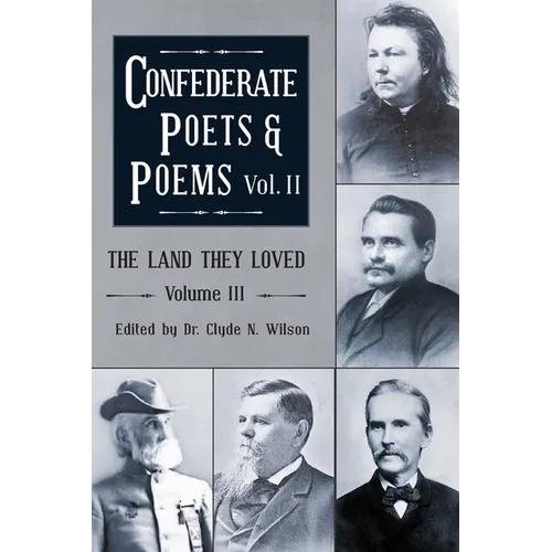 The Land They Loved Volume III: Confederate Poets & Poems Volume II