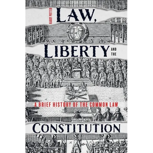 Law, Liberty and the Constitution: A Brief History of the Common Law