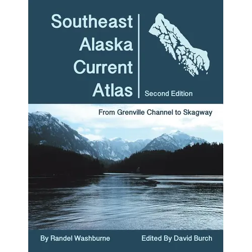 Southeast Alaska Current Atlas: From Grenville to Skagway, Second Edition