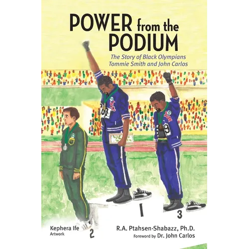 Power from the Podium: The Story of Black Olympians Tommie Smith and John Carlos