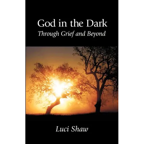 God in the Dark: Through Grief and Beyond