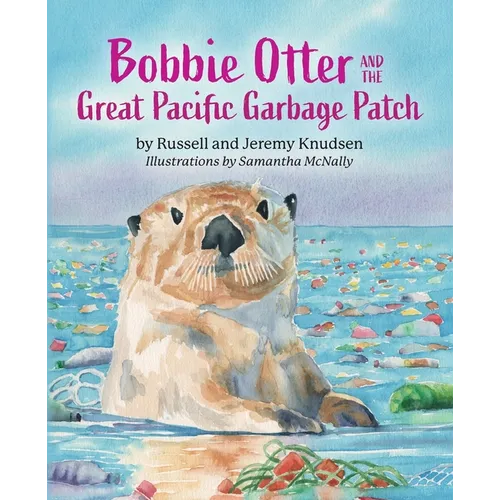 Bobbie Otter and the Great Pacific Garbage Patch