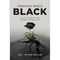 Thriving While Black: The Act of Surviving and Thriving in the same space