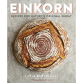 Einkorn: Recipes for Nature's Original Wheat: A Cookbook